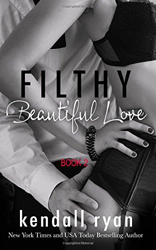 Filthy Beautiful Love by Kendall Ryan