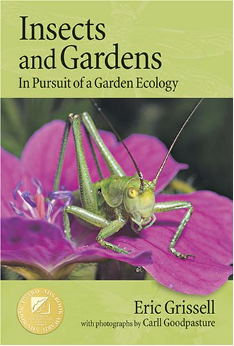 Insects and Gardens: In Pursuit of a Garden Ecology by Eric Grissell