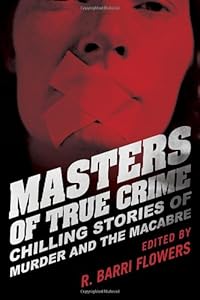 Masters of True Crime: Chilling Stories of Murder and the Macabre