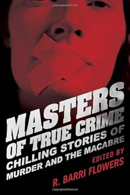 Masters of True Crime: Chilling Stories of Murder and the Macabre