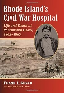 Rhode Island's Civil War Hospital: Life and Death at Portsmouth Grove, 1862-1865