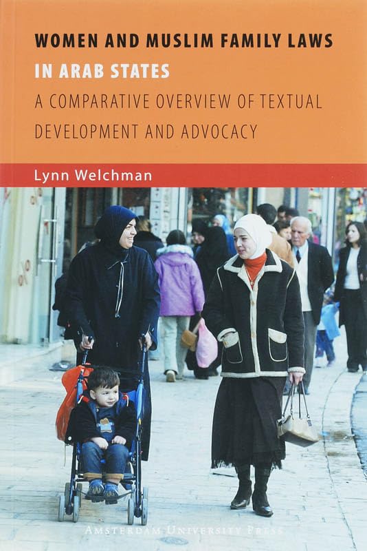 Women and Muslim Family Laws in Arab States: A Comparative Overview of Textual Development and Advocacy (Isim Series on Contemporary Muslim Society) by Lynn Welchman