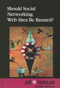 Should Social Networrking Sites be Banned? (At Issue Series)