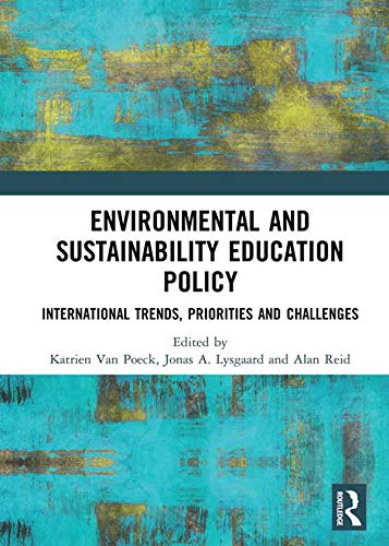 Environmental and Sustainability Education Policy: International Trends, Priorities and Challenges by Katrien Van Poeck