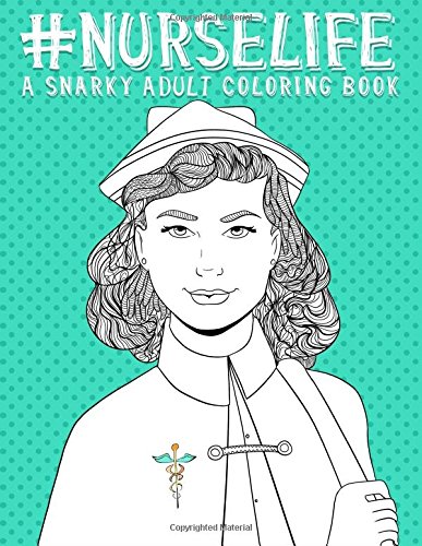 Nurse Life: A Snarky Adult Coloring Book for Grown-Ups: Funny Adult Coloring Books for Nurses & Nursing School Graduation Gifts & Nurse Gifts & ... Gifts & Nurse Gifts & Nursing School Gifts ) by Papeterie Bleu Adult Coloring Books