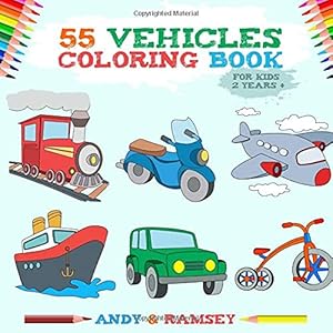 55 Vehicles: Coloring Book for Kids 2 Years + by Andy & Ramsey