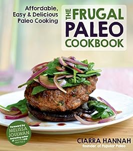 The Frugal Paleo Cookbook: Affordable, Easy &amp; Delicious Paleo Cooking