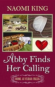 Abby Finds Her Calling (Home at Cedar Creek) by Naomi King
