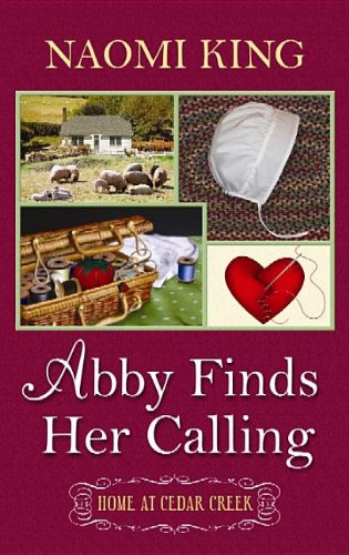 Abby Finds Her Calling (Home at Cedar Creek) by Naomi King