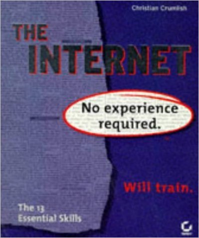 The Internet: No Experience Required by Christian Crumlish