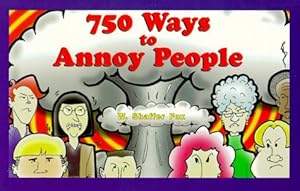 750 Ways to Annoy People by W. Shaffer Fox