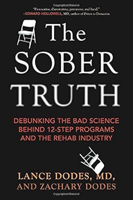 The Sober Truth: Debunking the Bad Science Behind 12-Step Programs and the Rehab Industry