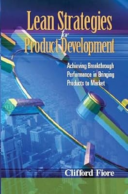 Lean Strategies for Product Development: Achieving Breakthrough Performance in Bringing Products to Market