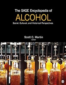 The SAGE Encyclopedia of Alcohol: Social, Cultural, and Historical Perspectives by Scott C. (Christopher) Martin  (Editor)