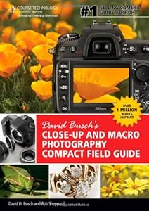 David Busch's Close-Up and Macro Photography Compact Field Guide by David D. Busch