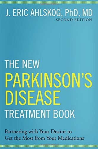 The New Parkinson's Disease Treatment Book: Partnering with Your Doctor To Get the Most from Your Medications by J. Eric Ahlskog  PhD  MD