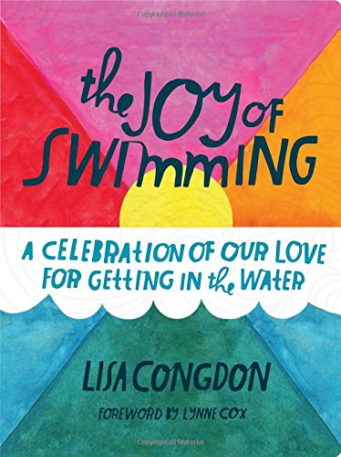 The Joy of Swimming: A Celebration of Our Love for Getting in the Water