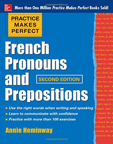 Practice Makes Perfect French Pronouns and Prepositions, Second Edition by Annie Heminway