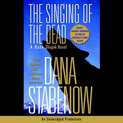 The Singing of the Dead: A Kate Shugak Novel, Book 11 by Dana Stabenow