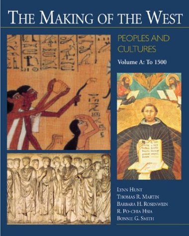 The Making of the West: Peoples and Cultures, Vol. A: To 1500 by Lynn Hunt