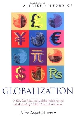 A Brief History of Globalization: The Untold Story of our Incredible Shrinking Planet