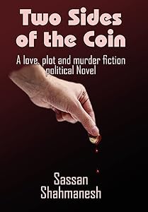 Two Sides of the Coin: A love, plot and murder fiction political Novel by Sassan Shahmanesh
