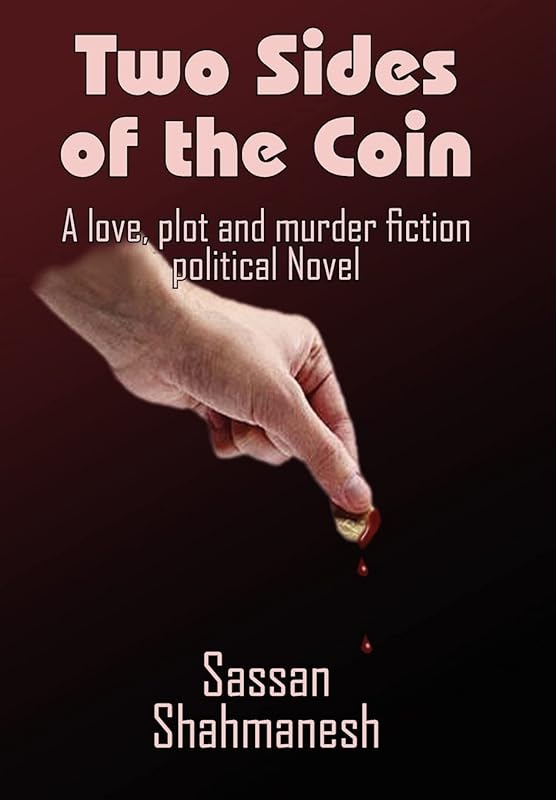 Two Sides of the Coin: A love, plot and murder fiction political Novel by Sassan Shahmanesh