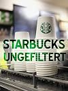 Starbucks ungefiltert