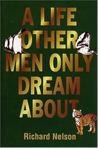 A Life Other Men Only Dream About by Dr. Richard Nelson M.D.
