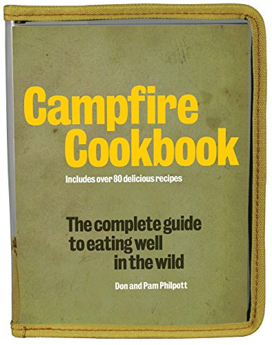 Campfire Cookbook: The Complete Guide to Eating Well in the Wild by Don Philpott