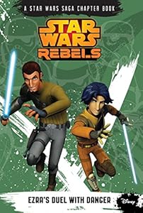 Star Wars Rebels: Ezra's Duel with Danger: A Star Wars Saga Chapter Book