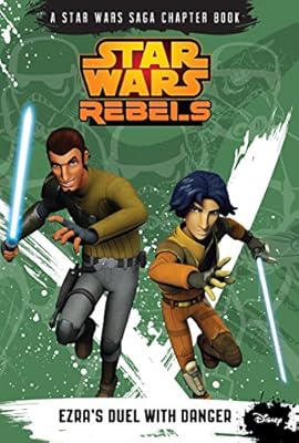Star Wars Rebels: Ezra's Duel with Danger: A Star Wars Saga Chapter Book