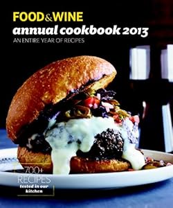 FOOD & WINE Annual Cookbook 2013: An Entire Year of Recipes (Food and Wine Annual Cookbook) by Food & Wine