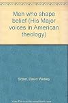 Men who shape belief (His Major voices in American theology)