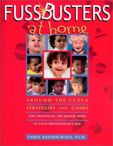FussBusters at Home: Strategies and Games for Smoothing the Rough Spots in Your Preschooler's Day by Carol Baicker-McKee
