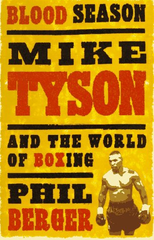 Blood Season: Mike Tyson and the World of Boxing Second Edition by Phil Berger