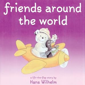 Friends Around the World (Hans Wilhelm Lift-The-Flap Books)