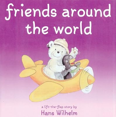 Friends Around the World (Hans Wilhelm Lift-The-Flap Books)