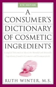 A Consumer's Dictionary of Cosmetic Ingredients: Complete Information About the Harmful and Desirable Ingredients Found in Cosmetics and Cosmeceuticals
