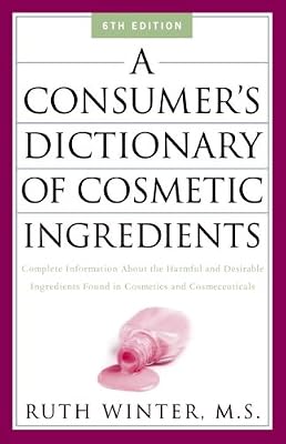 A Consumer's Dictionary of Cosmetic Ingredients: Complete Information About the Harmful and Desirable Ingredients Found in Cosmetics and Cosmeceuticals