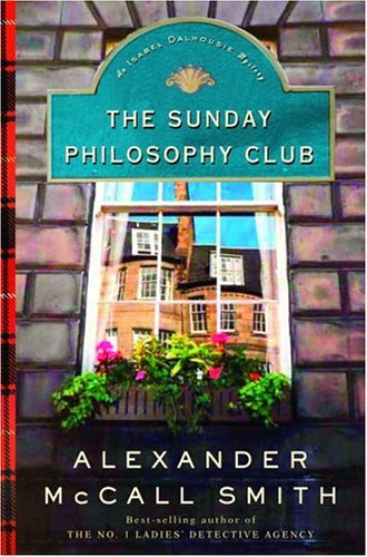 The Sunday Philosophy Club (Isabel Dalhousie Book 1) by Alexander McCall Smith