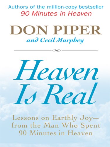 Heaven Is Real: Lessons on Earthly Joy -- From the Man Who Spent 90 Minutes in Heaven (Thorndike Inspirational) by Don Piper