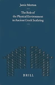 The Role of the Physical Environment in Ancient Greek Seafaring (Mnemosyne, Bibliotheca Classica Batava Supplementum) by Jamie Morton