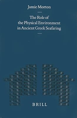 The Role of the Physical Environment in Ancient Greek Seafaring (Mnemosyne, Bibliotheca Classica Batava Supplementum)
