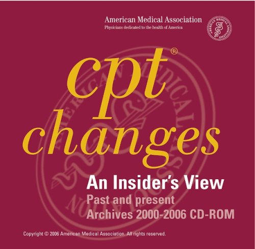 CPT Changes Archive 2000- 2006: Insiders View 6- 10 User by AMA