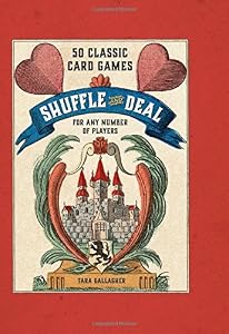 Shuffle and Deal: 50 Classic Card Games for Any Number of Players