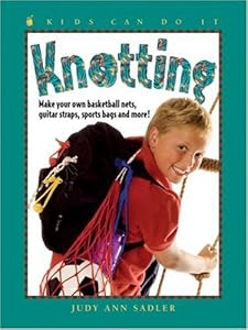 Knotting: Make Your Own Basketball Nets, Guitar Straps, Sports Bags and More (Kids Can Do It)