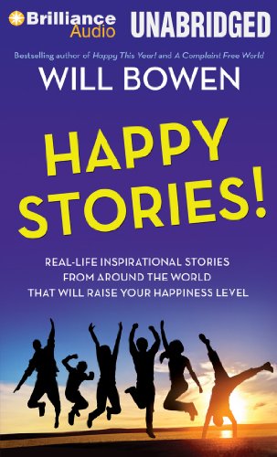 Happy Stories!: Real-Life Inspirational Stories from Around the World That Will Raise Your Happiness Level by Will Bowen