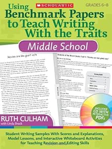 Using Benchmark Papers to Teach Writing With the Traits: Middle School: Student Writing Samples With Scores and Explanations, Model Lessons, and ... for Teaching Revision and Editing Skills