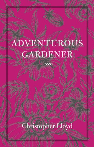 Adventurous Gardener by Christopher Lloyd